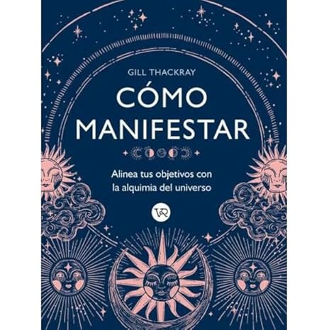 COMO MANIFESTAR Alinea tus objetivos con la alquimia del universo