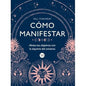 COMO MANIFESTAR Alinea tus objetivos con la alquimia del universo