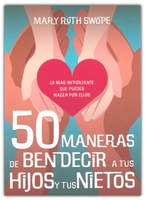 50 Maneras de bendecir a tus Hijos y tus Nietos