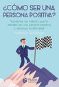 ¿ COMO SER UNA PERSONA POSITIVA?