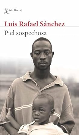 PIEL SOSPECHOSA Luis Rafael Sánchez